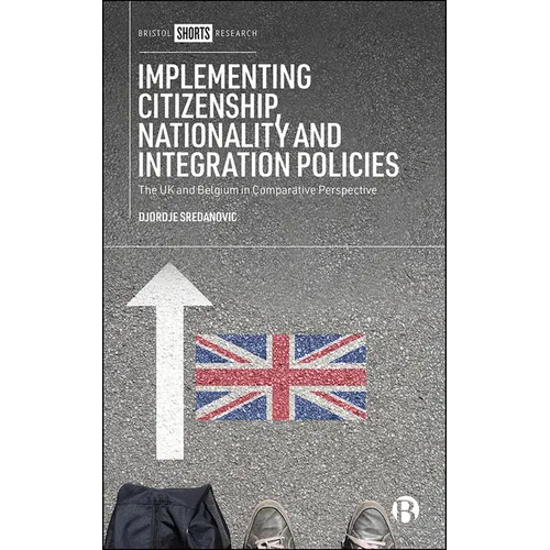 Implementing Citizenship, Nationality and Integration Policies: The UK and Belgium in Comparative Perspective - Hardcover
