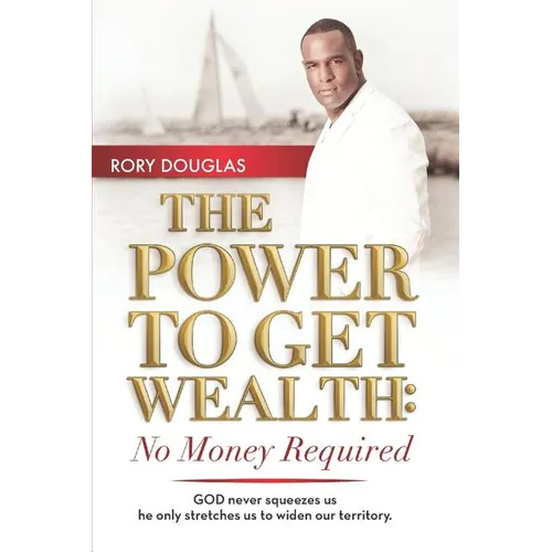 The Power to Get Wealth: No Money Required - Paperback