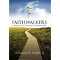 Faithwalkers: A Step by Step Guide to Pleasing God Through Faith - Hardcover