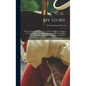 My Story: Being the Memoirs of Benedict Arnold: Late Major-general in the Continental Army and Brigadier-general in That of His - Hardcover