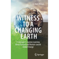 Witness to a Changing Earth: A Geologist's Journey Learning about Natural and Human-Caused Global Change - Hardcover