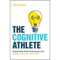 The Cognitive Athlete: Sustainable Peak Performance for Leaders, Thinkers and Doers - Paperback