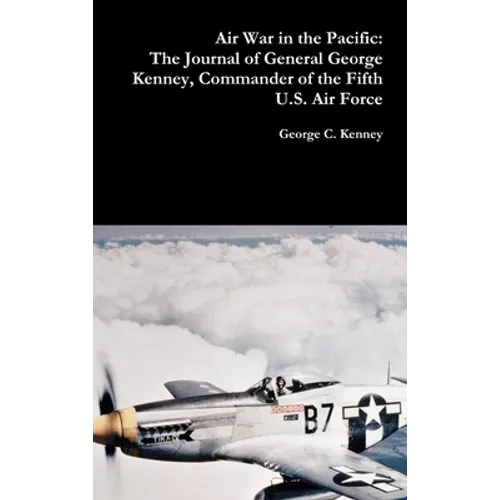 Air War in the Pacific: The Journal of General George Kenney, Commander of the Fifth U.S. Air Force - Hardcover