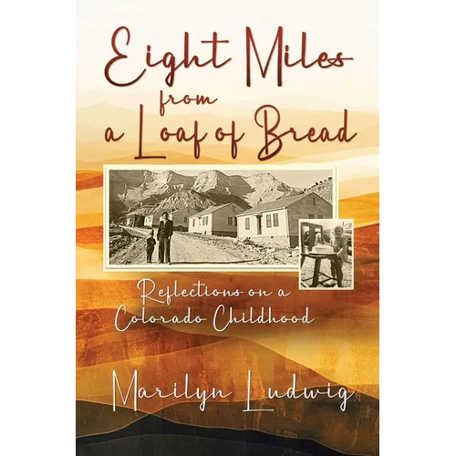 Eight Miles from a Loaf of Bread: Reflections on a Colorado Childhood - Paperback
