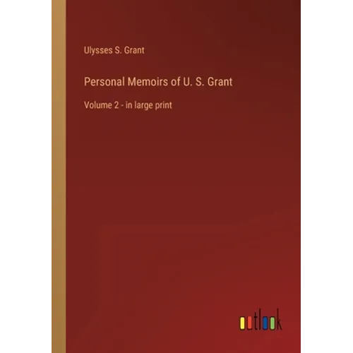 Personal Memoirs of U. S. Grant: Volume 2 - in large print - Paperback