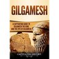 Gilgamesh: A Captivating Guide to Gilgamesh the King and the Epic of Gilgamesh - Paperback