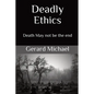 Deadly Ethics: Death May Not Be The End - Paperback