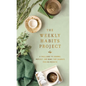The Weekly Habits Project: A Challenge to Journal, Reflect, and Make Tiny Changes for Big Results - Hardcover