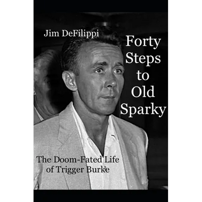 Forty Steps to Old Sparky: The Doom-fated Life of Trigger Burke - Paperback