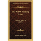 The Art Of Reading Latin: How To Teach It (1887) - Hardcover