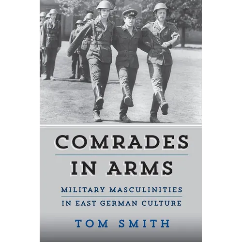 Comrades in Arms: Military Masculinities in East German Culture - Paperback