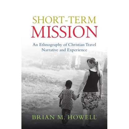 Short-Term Mission: An Ethnography of Christian Travel Narrative and Experience - Paperback