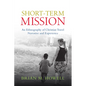 Short-Term Mission: An Ethnography of Christian Travel Narrative and Experience - Paperback