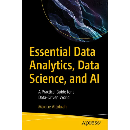 Essential Data Analytics, Data Science, and AI: A Practical Guide for a Data-Driven World - Paperback