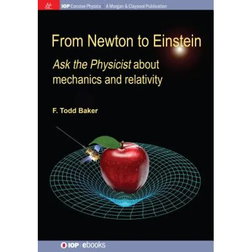 From Newton to Einstein: Ask the Physicist about Mechanics and Relativity - Paperback