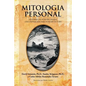 Mitologia Personal: Historias de Nuestro Pasado, Una Inspiracion Para Nuestro Futuro - Paperback