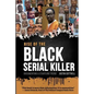 Rise of the Black Serial Killer: Documenting a Startling Trend - Paperback