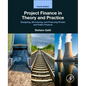 Project Finance in Theory and Practice: Designing, Structuring, and Financing Private and Public Projects - Paperback