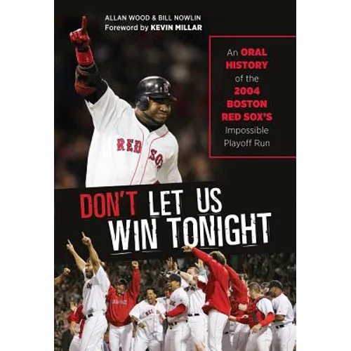 Don't Let Us Win Tonight: An Oral History of the 2004 Boston Red Sox's Impossible Playoff Run - Hardcover