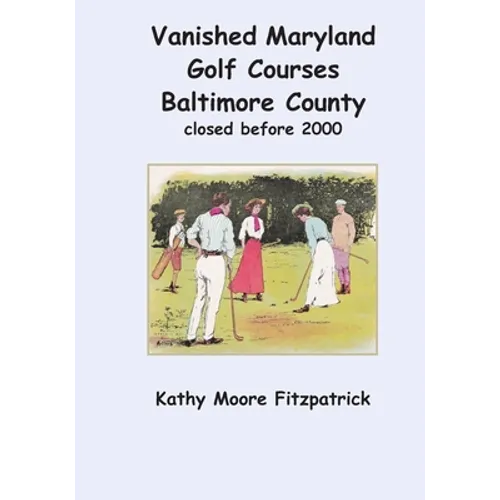 Vanished Maryland Golf Courses Baltimore County closed before 2000 - Paperback