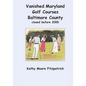 Vanished Maryland Golf Courses Baltimore County closed before 2000 - Paperback