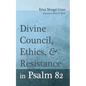 Divine Council, Ethics, and Resistance in Psalm 82 - Paperback