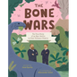 The Bone Wars: The True Story of an Epic Battle to Find Dinosaur Fossils - Hardcover