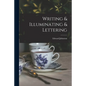 Writing & Illuminating & Lettering - Paperback