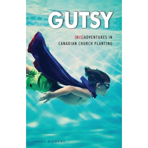 Gutsy: (Mis)Adventures in Canadian Church Planting - Paperback