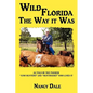 Wild Florida the Way It Was: As Told by the Pioneer "Cow Hunters and Huntresses" Who Lived It - Hardcover