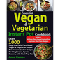 Essential Vegan & Vegetarian Instant Pot Cookbook: Learn 1000 Easy, Low Carb, Plant Based Vegan & Vegetarian Instant Pot Pressure Cooker Recipes for W - Paperback