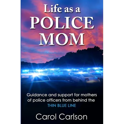 Life as a Police Mom: Guidance and Support for Mothers of Police Officers from Behind the Thin Blue Line - Paperback