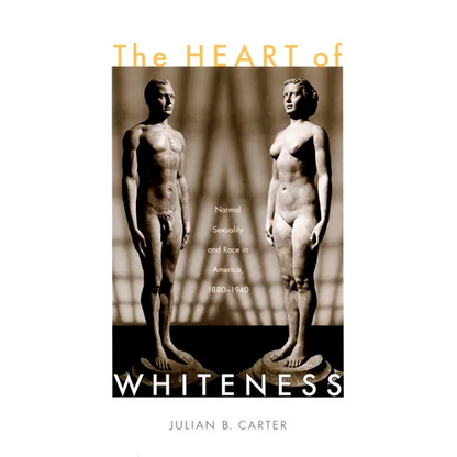 The Heart of Whiteness: Normal Sexuality and Race in America, 1880-1940 - Paperback