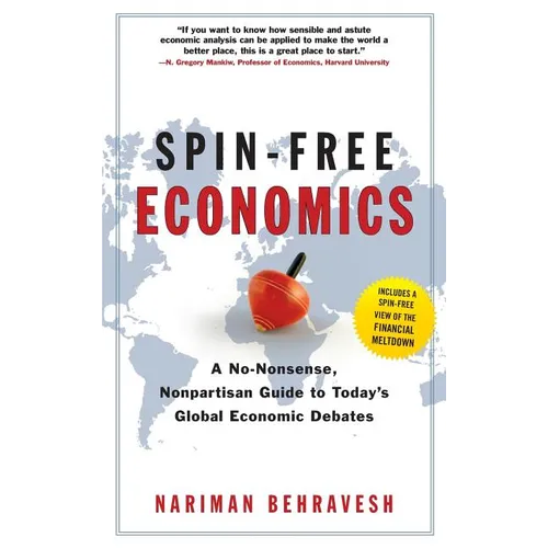 Spin-Free Economics: A No-Nonsense Nonpartisan Guide to Today's Global Economic Debates - Hardcover
