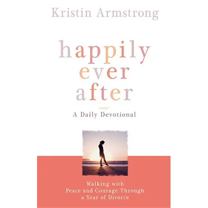 Happily Ever After: Walking with Peace and Courage Through a Year of Divorce - Paperback