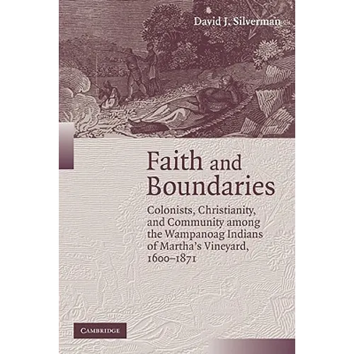 Faith and Boundaries: Colonists, Christianity, and Community Among the Wampanoag Indians of Martha's Vineyard, 1600 1871 - Paperback