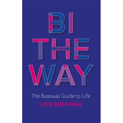 Bi the Way: The Bisexual Guide to Life - Paperback
