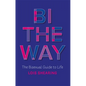 Bi the Way: The Bisexual Guide to Life - Paperback