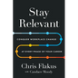 Stay Relevant: Conquer Workplace Change at Every Phase of Your Career - Hardcover