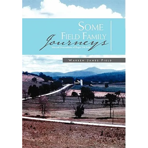 Some Field Family Journeys: Selected Descendants of Roger Del Feld - Paperback