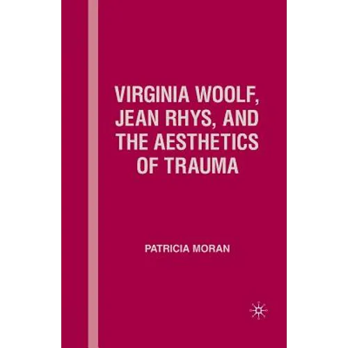 Virginia Woolf, Jean Rhys, and the Aesthetics of Trauma - Paperback