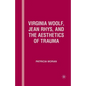 Virginia Woolf, Jean Rhys, and the Aesthetics of Trauma - Paperback