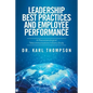 Leadership Best Practices and Employee Performance: A Phenomenological Telecommunications Industry Study - Paperback