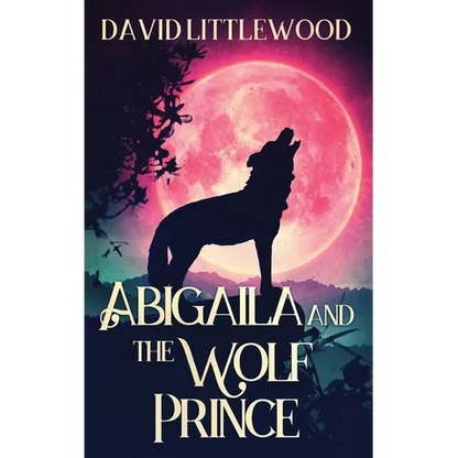 Abigaila And The Wolf Prince - Hardcover