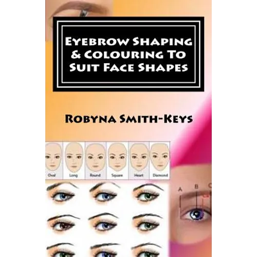 Eyebrow Shaping and Colouring To Suit Face Shapes: Edition 7 Black & White Photos SHBBFAS001 - Provide lash and brow services - Paperback