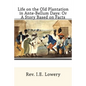 Life on the Old Plantation in Ante-Bellum Days: OR A Story Based on Facts - Paperback