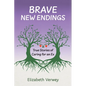 Brave New Endings: True Stories of Caring for an Ex - Paperback