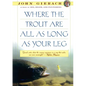 Where the Trout Are All as Long as Your Leg - Paperback