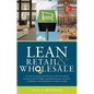 Lean Retail and Wholesale: Use Lean to Survive (and Thrive!) in the New Global Economy with Its Higher Operating Expenses, Increase Competition, and D - Hardcover