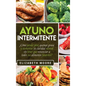 Ayuno Intermitente: ¿Cómo perder peso, quemar grasa y aumentar su claridad mental sin tener que renunciar a todos sus alimentos favoritos? - Hardcover